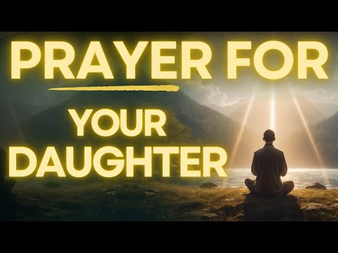 Powerful Prayer for My Daughter | For Protection, Strength and Courage