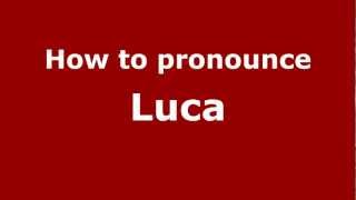 How to pronounce Luca