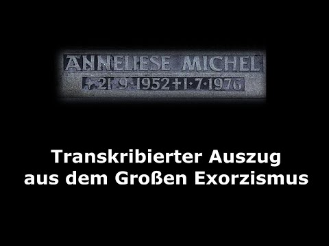 Anneliese Michel - Transkribierter Auszug aus dem Großen Exorzismus, s. Videobeschreibung