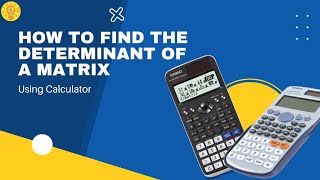 How to Find the Determinant of a Matrix For the Two Different Calculators