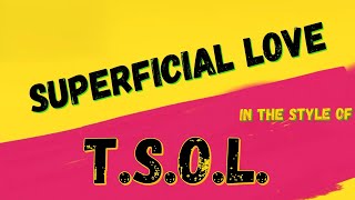 T.S.O.L. ✯ SUPERFICIAL LOVE ✯ [KARAOKE VERSION] ✯ INSTRUMENTAL ✯