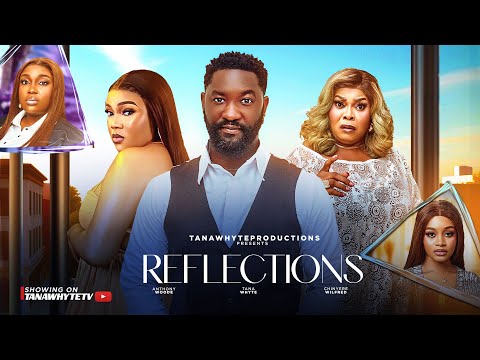 REFLECTIONS (Full Movie) Anthony Woode, Chinyere Wilfred, Tana Whyte, David Barango