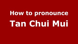 How to pronounce Tan Chui Mui