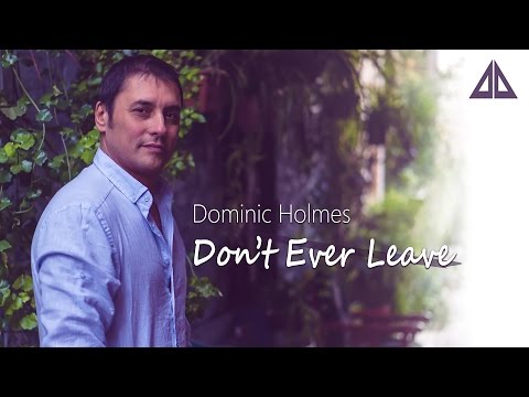 Dominic Holmes - Don't Ever Leave