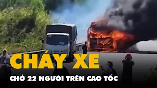 Cháy xe khách chở 22 người trên cao tốc qua Đồng Nai