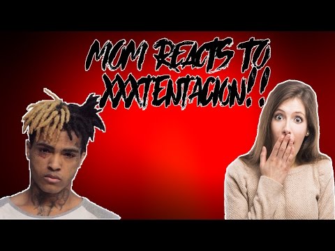 MY MOM REACTS TO XXXTENTACION!!
