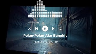 Download lagu Pelan Pelan Aku Bangkit —   mp3