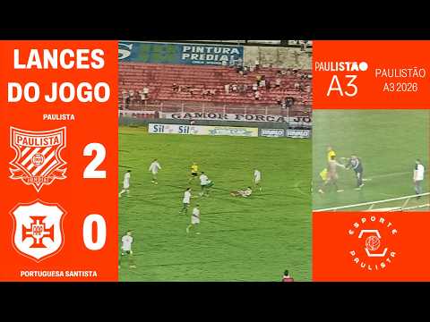 GOLS e LANCES DE PAULISTA 2x0 PORTUGUESA SANTISTA - PAULISTÃO A3 | 2026 - 3ª RODADA - GALO VENCE!