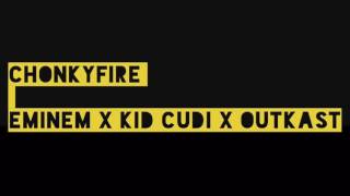 Chonkyfire-Eminem/Kid Cudi/Outkast