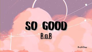 B.o.B - So Good (Lyrics)