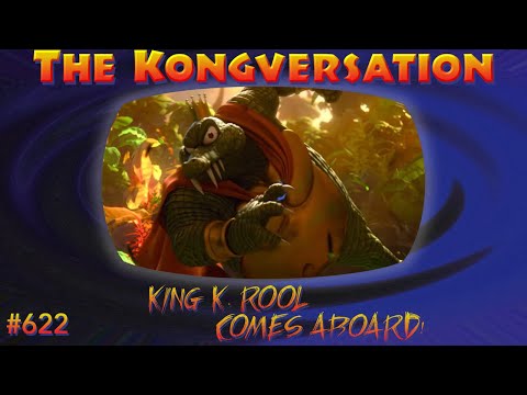The Kongversation 622 - King K. Rool Comes Aboard!