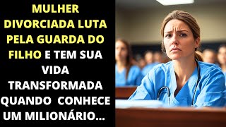 "DIVORCIADA luta pela guarda do FILHO e tem sua vida transformada ao conhecer um MILIONÁRIO!"