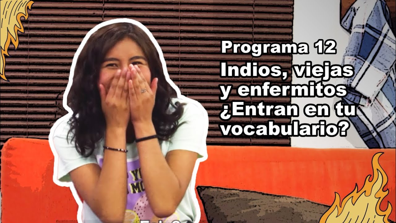 Indios, viejas y enfermitos ¿Entran en tu vocabulario? • Programa 12