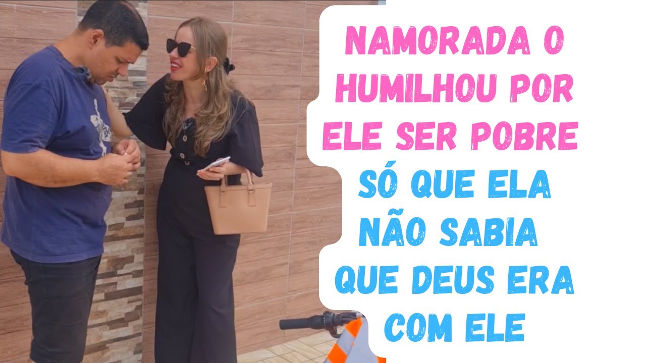 Namorada o humilhou por ser pobre, mas não sabia que Deus era com ele