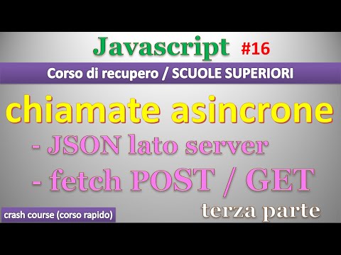 Javascript CORSO RECUPERO SCUOLE SUPERIORI ITA 16: json lato server, fetch GET/POST - terza parte
