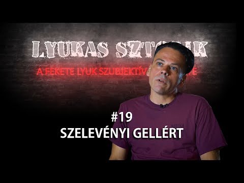 "Lyukas sztorik - A Fekete Lyuk szubjektív története #19: Szelevényi Gellért"
