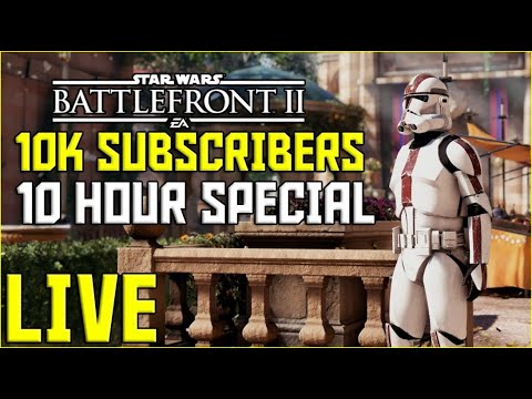 Battlefront-2 10K Subscriber Special- 10 Hour Stream