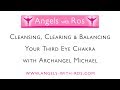 Third Eye Chakra - Cleansing, Clearing & Balancing with Archangel Michael - Guided Meditation