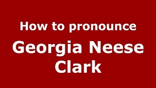 How to pronounce Georgia Neese Clark