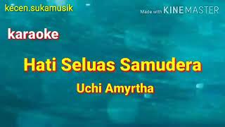 Download lagu Hati Seluas Samudra - Uchi Amyrtha karaoke mp3