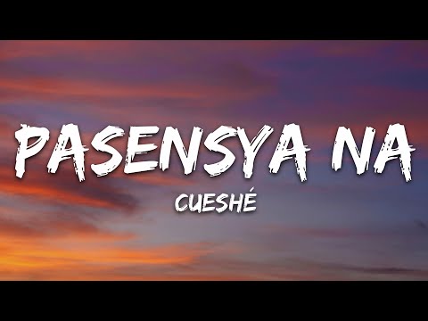Cueshé - Pasensya Na (Lyrics)