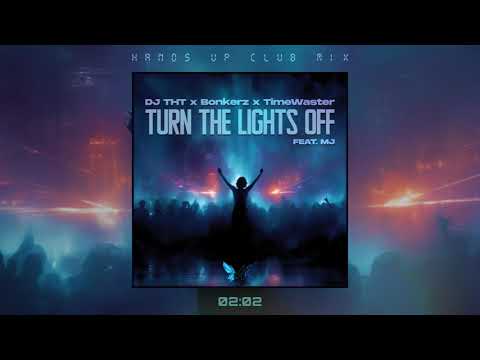 DJ THT x Bonkerz x TimeWaster - Turn The Lights Off (feat. MJ) (Hands Up Club Mix)