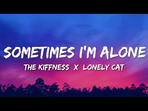 The Kiffness x Lonely Cat - Sometimes I'm Alone (Singing Cat) Lyrics