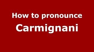 How to pronounce Carmignani