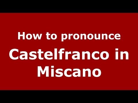 How to pronounce Castelfranco in Miscano (Italian/Italy) - PronounceNames.com