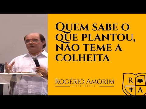 Quem sabe o que plantou, não teme a colheita | Pastor Rogério Amorim