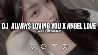 Download lagu DJ ALWAYS LOVING YOU X ANGEL LOVE SLOW BREAKBEAT FULL SONG TERBARU mp3