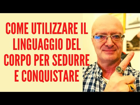 Come Utilizzare il Linguaggio del corpo per Sedurre e Conquistare