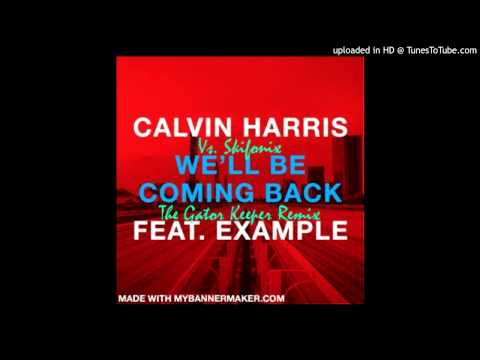 Calvin Harris ft. Example Vs. Skifonix - We'll Be Coming Back (The Gator Keeper Remix)
