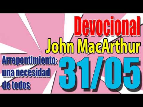 Devocional John MacArthur 31/05 - Arrepentimiento: una necesidad de todos