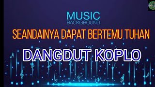 Download lagu SEANDAINYA DAPAT BERTEMU TUHAN- DANGDUT KOPLO mp3