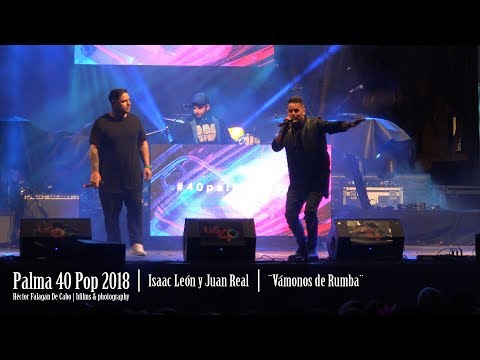 Palma 40 Pop 2018 - Isaac León y Juan Real - ¨Vámonos de Rumba¨
