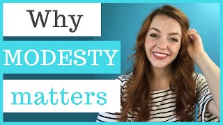 Why Modesty Matters
