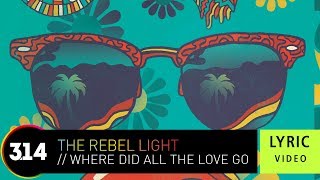 The Rebel Light - Where Did All The Love Go (Official Lyric Video HQ)