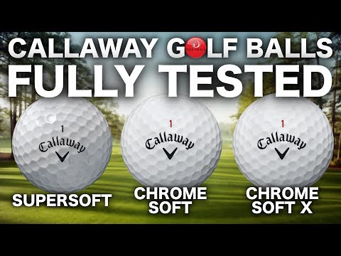 NEW CALLAWAY SUPERSOFT, CHROME SOFT & X GOLF BALLS TESTED