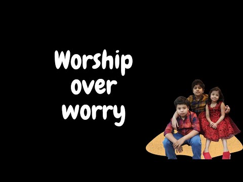 Heavenly Kids: Worship over worry