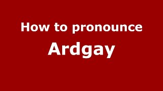 How to pronounce Ardgay