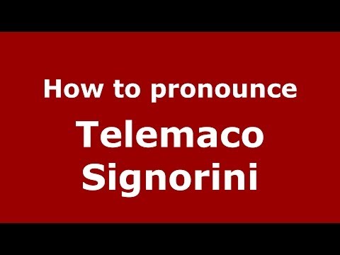 How to pronounce Telemaco Signorini (Italian/Italy) - PronounceNames.com