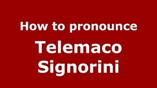 How to pronounce Telemaco Signorini