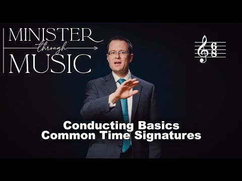 Conducting Basics: Common Time Signatures - Minister Through Music - Choir - Episode 4