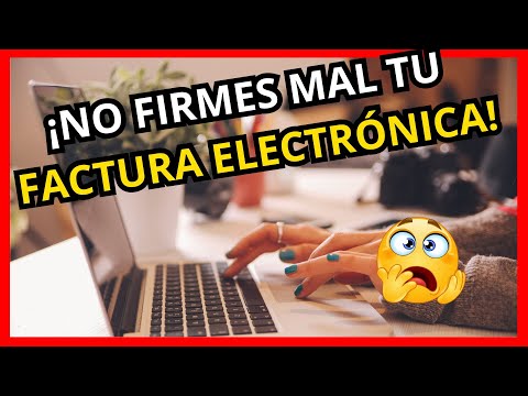 ¡NO FIRMES MAL TU FACTURA ELECTRÓNICA! Evita estos errores