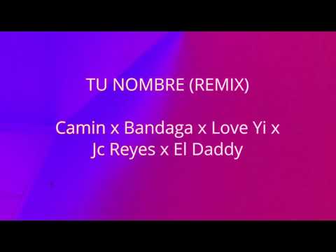 Tu Nombre Remix Letra |Lyrics| -Camin x Bandaga x Love Yi x Jc Reyes x El Daddy