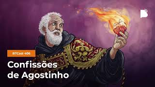 Confissões de Agostinho - BTCast #406