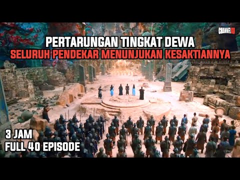 PERTARUNGAN TINGKAT DEWA DENGAN MENURUNKAN KEKUATAN TERBESAR | FULL 40 EPISODE - ALUR CERITA FILM