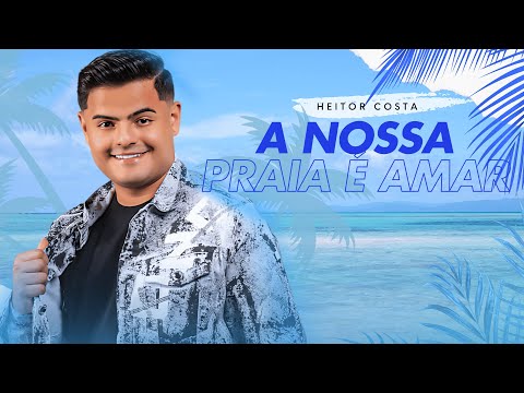 A NOSSA PRAIA É AMAR - HEITOR COSTA - MÚSICA NOVA 2025