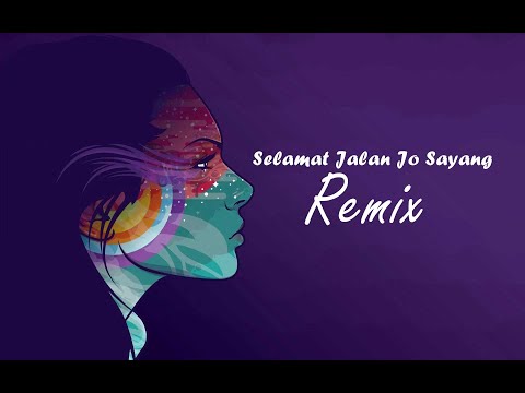 SELAMAT JALAN JO SAYANG REMIX